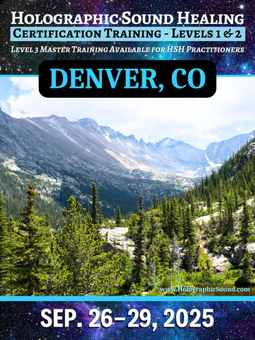 September 26-29, 2025 - HOLOGRAPHIC SOUND HEALING Certification Training - Denver, CO
