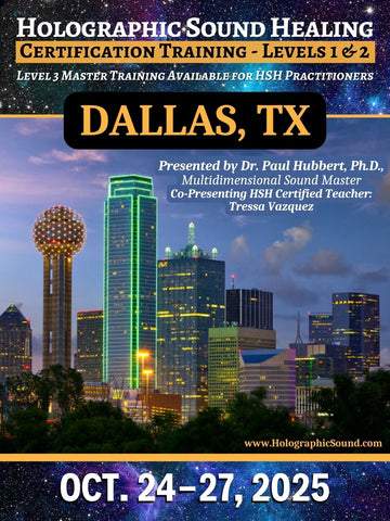 October 24-27, 2025 - HOLOGRAPHIC SOUND HEALING Certification Training - Dallas, TX
