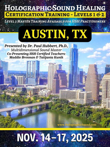 November 14-17, 2025 - HOLOGRAPHIC SOUND HEALING Certification Training - Austin, TX
