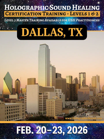 February 20-23, 2026 - HOLOGRAPHIC SOUND HEALING Certification Training - Dallas, TX