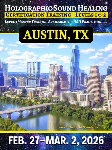 February 27 - March 2, 2026 - HOLOGRAPHIC SOUND HEALING Certification Training - Austin, TX