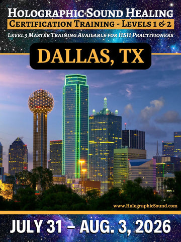 July 31 - August 3, 2026 - HOLOGRAPHIC SOUND HEALING Certification Training - Dallas, TX