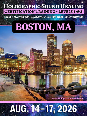 August 14-17, 2026 - HOLOGRAPHIC SOUND HEALING Certification Training - Boston, MA