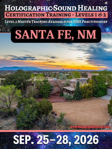September 25-28, 2026 - HOLOGRAPHIC SOUND HEALING Certification Training - Santa Fe, NM