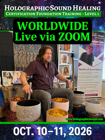 October 10-11, 2026 - HOLOGRAPHIC SOUND HEALING Foundation Certification Training - Worldwide via Zoom