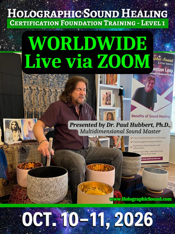 October 10-11, 2026 - HOLOGRAPHIC SOUND HEALING Foundation Certification Training - Worldwide via Zoom