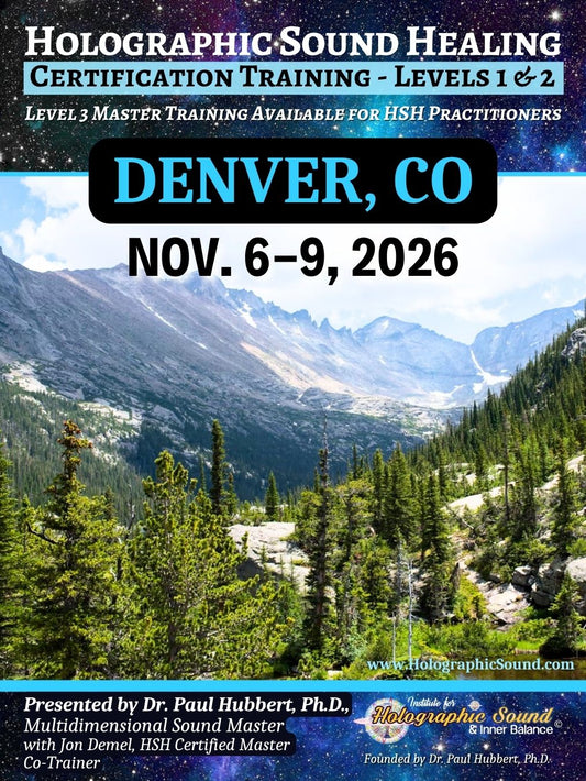 November 6-9, 2026 - HOLOGRAPHIC SOUND HEALING Certification Training - Denver, CO