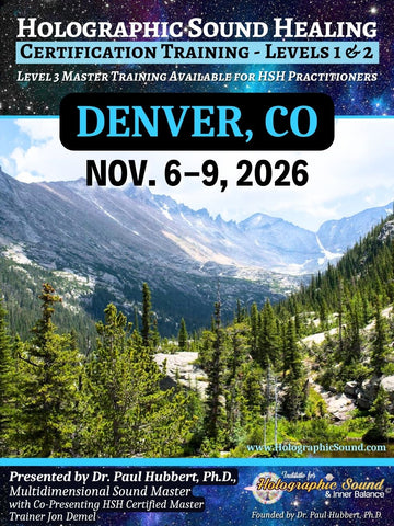 November 6-9, 2026 - HOLOGRAPHIC SOUND HEALING Certification Training - Denver, CO