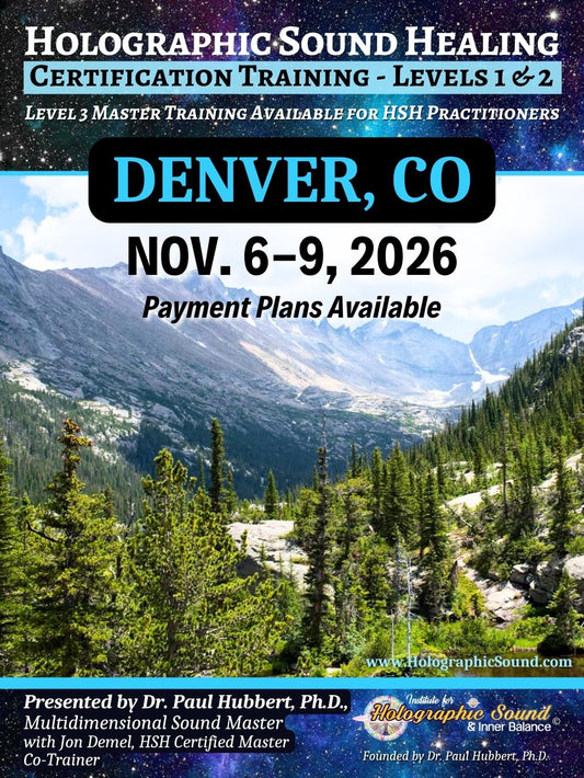 November 6-9, 2026 - HOLOGRAPHIC SOUND HEALING Certification Training - Denver, CO