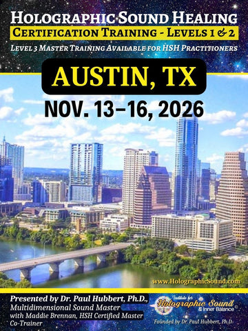 November 13-16, 2026 - HOLOGRAPHIC SOUND HEALING Certification Training - Austin, TX