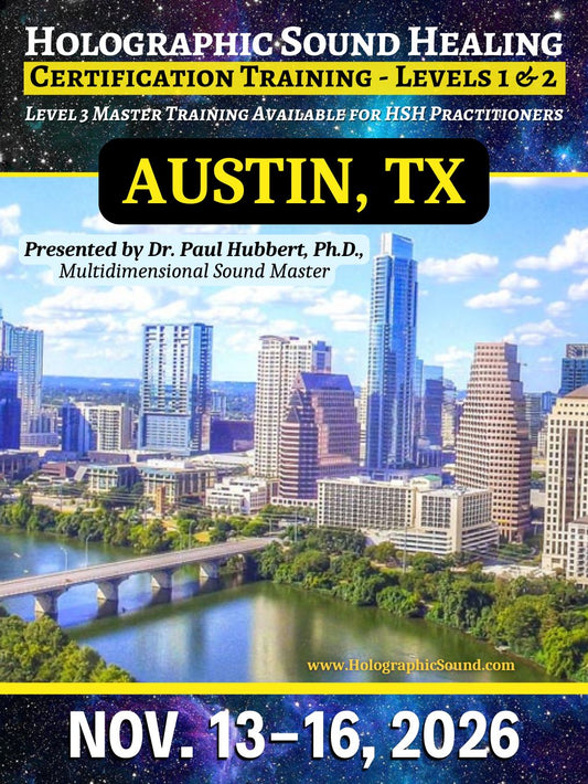 November 13-16, 2026 - HOLOGRAPHIC SOUND HEALING Certification Training - Austin, TX