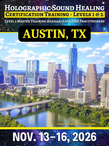 November 13-16, 2026 - HOLOGRAPHIC SOUND HEALING Certification Training - Austin, TX