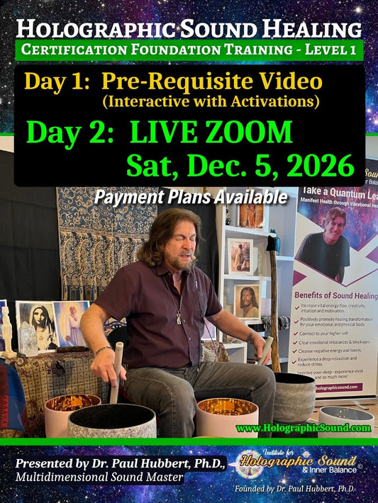 December 5, 2026 - HOLOGRAPHIC SOUND HEALING Foundation Certification Training - Zoom, Live Worldwide + Pre-Requisite Video