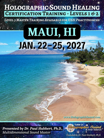 January 22-25, 2027 - HOLOGRAPHIC SOUND HEALING Certification Training - Maui, HI